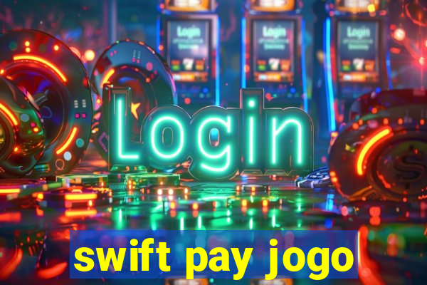 swift pay jogo